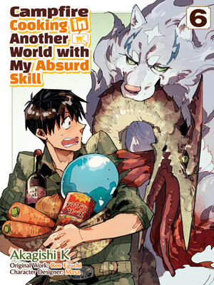 cover image of Campfire Cooking in Another World with My Absurd Skill, Volume 6